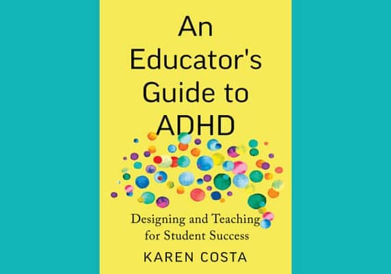 An Educator's Guide to ADHD, by Karen Costa