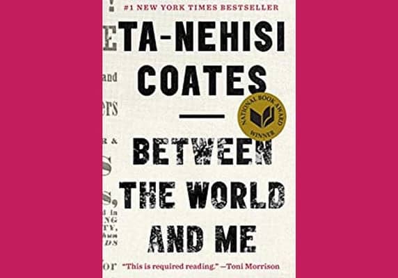 Between the World and Me* by Ta-Nehisi Coates