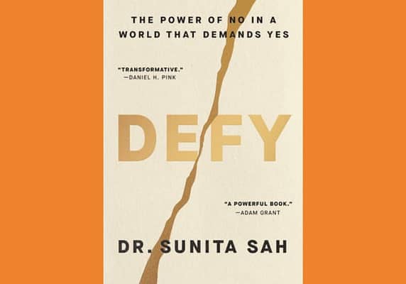 Defy: The Power of Saying No in a World That Demands Yes, by Dr. Sunita Sah