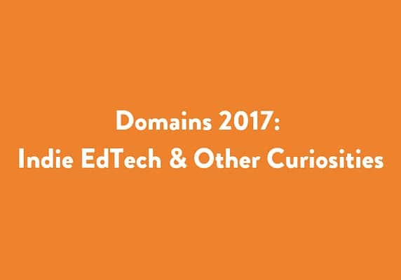 Domains 2017: Indie EdTech and Other Curiosities