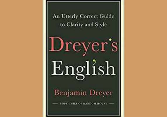 Dreyer's English: An Utterly Correct Guide to Clarity and Style, by Benjamin Dreyer