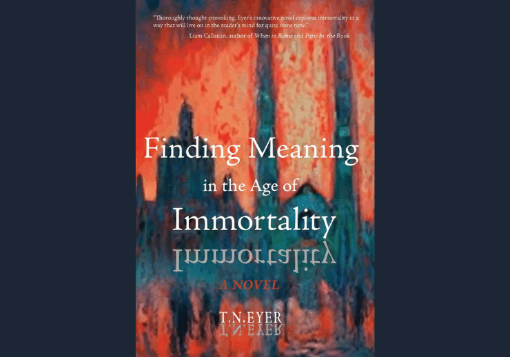 Finding Meaning in the Age of Immortality, by T.N. Eyer