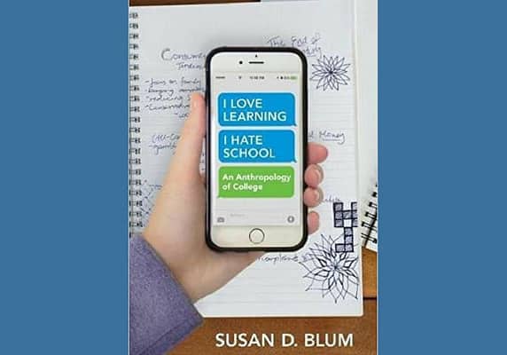 I Love Learning; I Hate School: An Anthropology of College, by Susan D. Blum