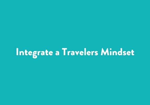 Integrate a Travelers Mindset