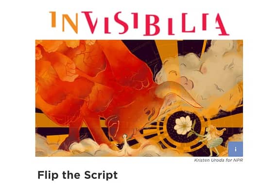 Invisibilia: Flipping the Script