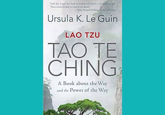 Lao Tzu: Tao Te Ching: A Book about the Way and the Power of the Way, by Ursula K. Le Guin