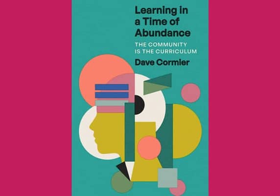 Learning in a Time of Abundance, by Dave Cormier