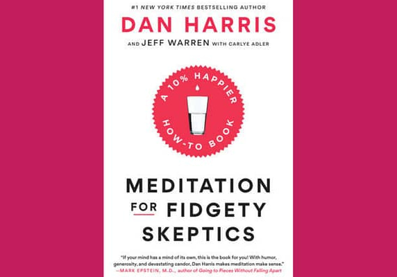 Meditation for Fidgety Skeptics, by Dan Harris, Jeffrey Warren and Carlye Adler