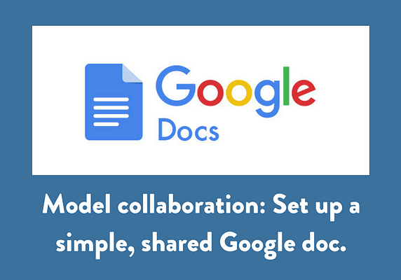 Model collaboration: Set up a simple, shared Google doc.