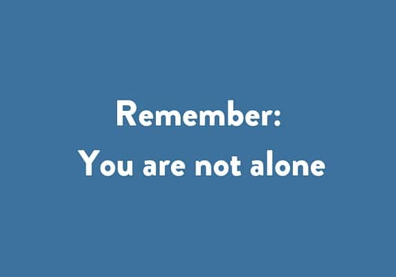 Remember: You are not alone