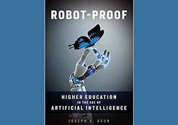 Robot-Proof: Higher Education in the Age of Artificial Intelligence, by Joseph E. Aoun