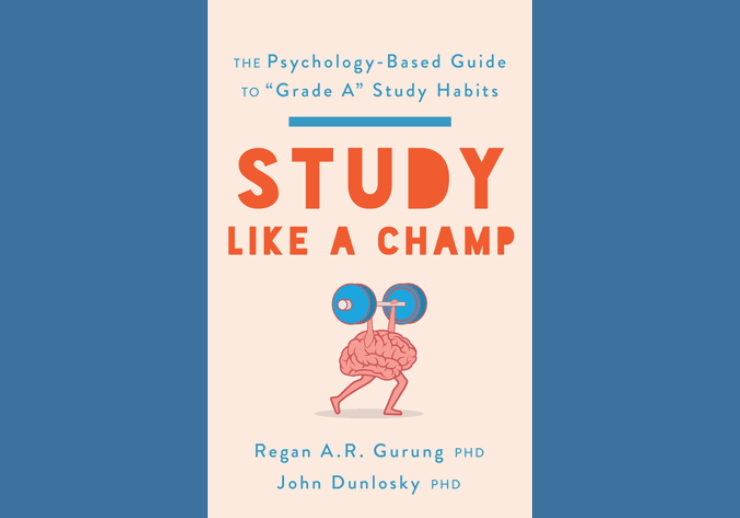 Study Like a Champ, by Regan a. R. Gurung and John Dunlosky
