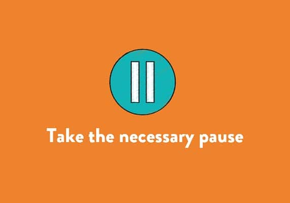 Take the necessary pause