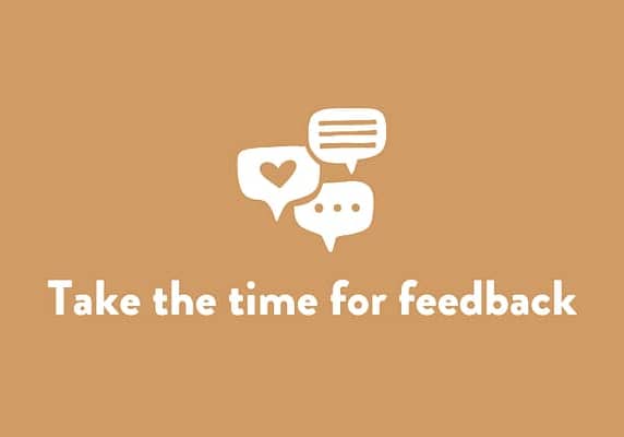 Take the time for feedback
