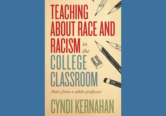 Teaching about Race and Racism in the College Classroom: Notes from a White Professor, by Cyndi Kernahan