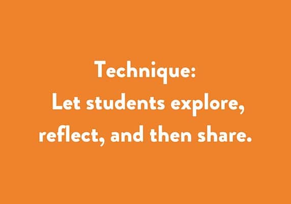let students explore, reflect, and then share.