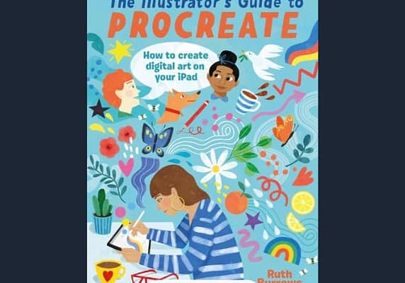 The Illustrator's Guide to Procreate: How to Make Digital Art on Your iPad, by Ruth Burrows