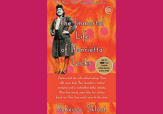 The Immortal Life of Henrietta Lack, by Rebecca Skloot