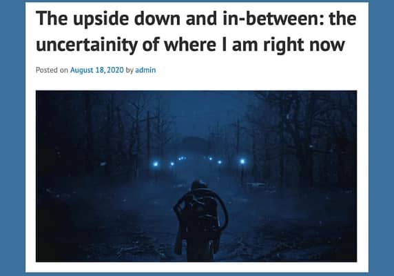 The upside down and in-between: the uncertainity of where I am right now