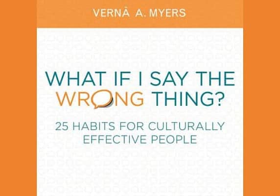 What If I Say the Wrong Thing?: 25 Habits for Culturally Effective People, by Verna A. Myers