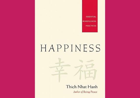 Happiness: Essential Mindfulness Practices, by Thich Nhat Hanh