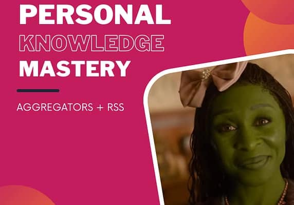 Personal Knowledge Mastery - Aggregators and RSS Screenshot from the Wicked movie of Elphaba dressed up with a bow on her head