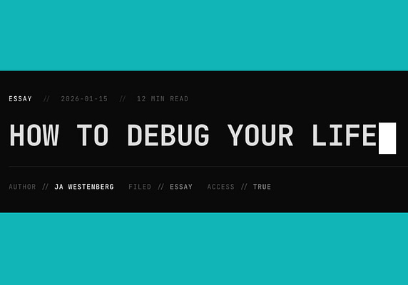 How to Debug Your Life, by JA Westenberg