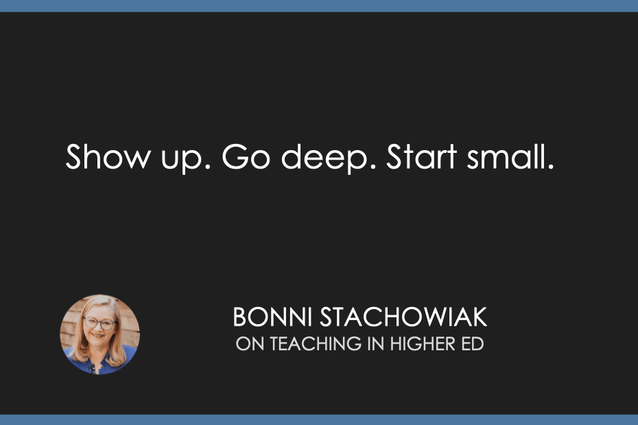 Show up. Go deep. Start small.