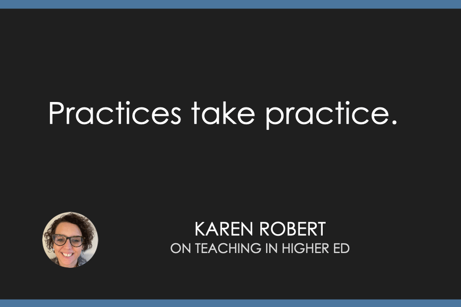 Practices take practice.